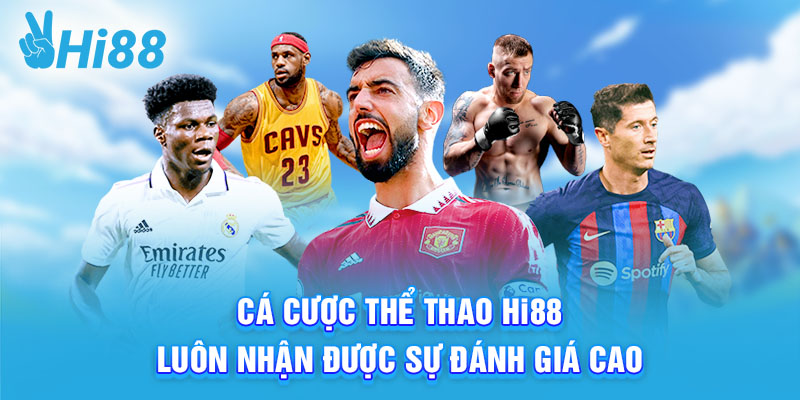 Cá cược thể thao Hi88 luôn nhận được sự đánh giá cao