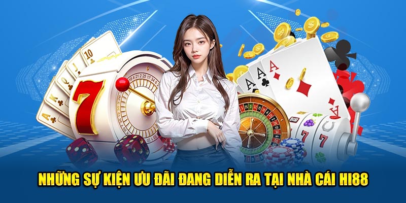 Những sự kiện ưu đãi đang diễn ra tại nhà cái Hi88