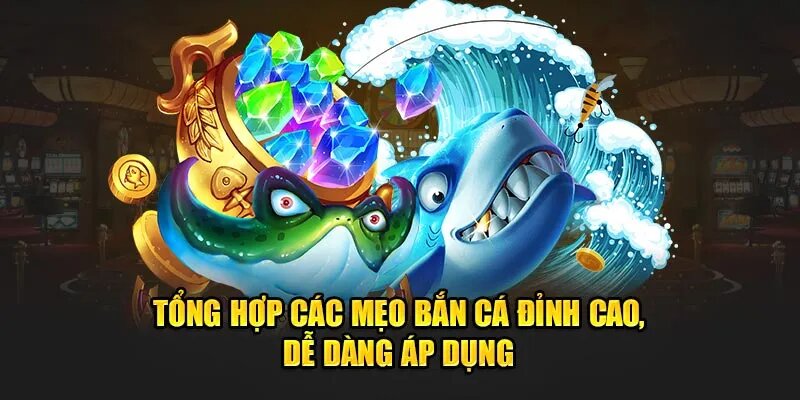 Bạn có thể áp dụng các chiến thuật bắn cá đỉnh cao này vào tựa game