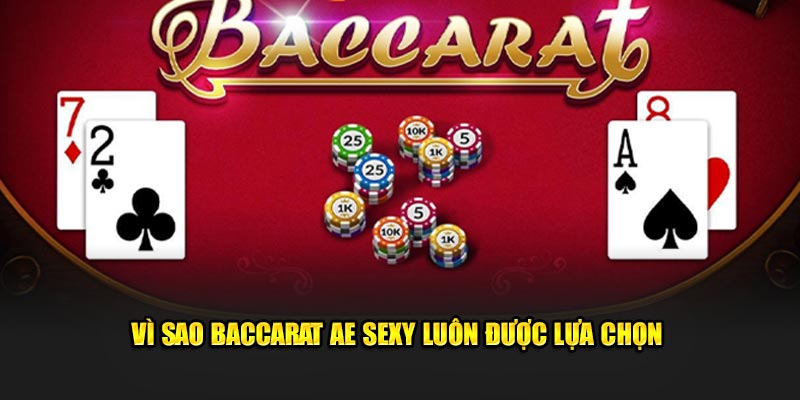 Vì sao baccarat AE Sexy luôn được lựa chọn