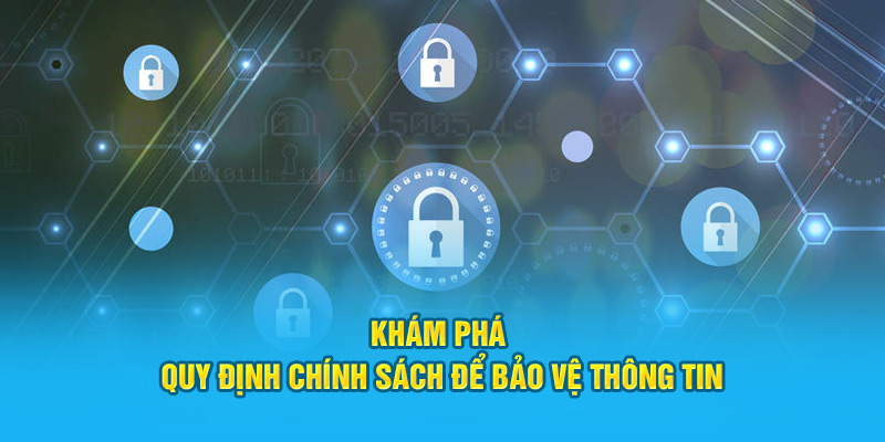 Khám phá quy định chính sách để bảo vệ thông tin