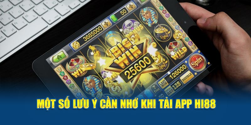 Một số lưu ý dành cho thành viên khi tải app Hi88