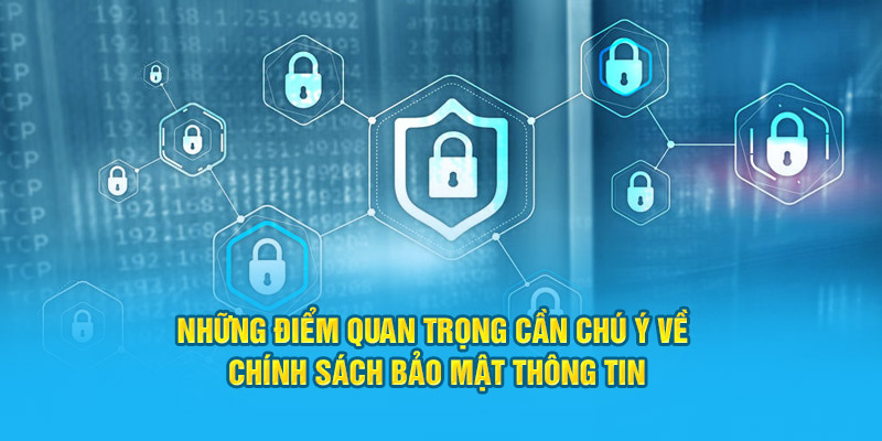 Những điểm quan trọng cần chú ý về chính sách bảo mật thông tin