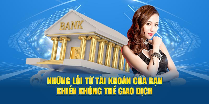 Những lỗi từ tài khoản của bạn khiến không thể giao dịch